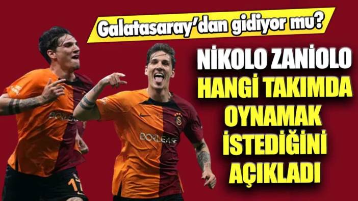Galatasaray'dan gidiyor mu? Nicolo Zaniolo hangi takımda oynamak istediğini açıkladı