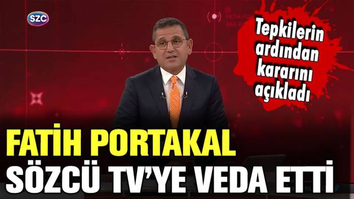 Fatih Portakal, Sözcü TV'ye veda etti: Tepkilerin ardından kararını açıkladı