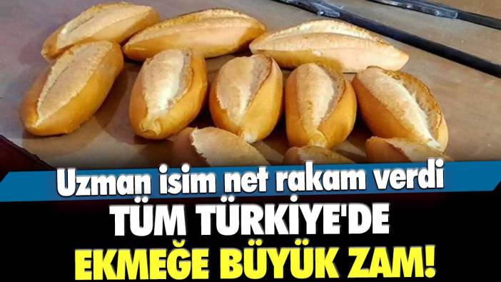 Tüm Türkiye'de ekmeğe büyük zam! Uzman isim net rakam verdi