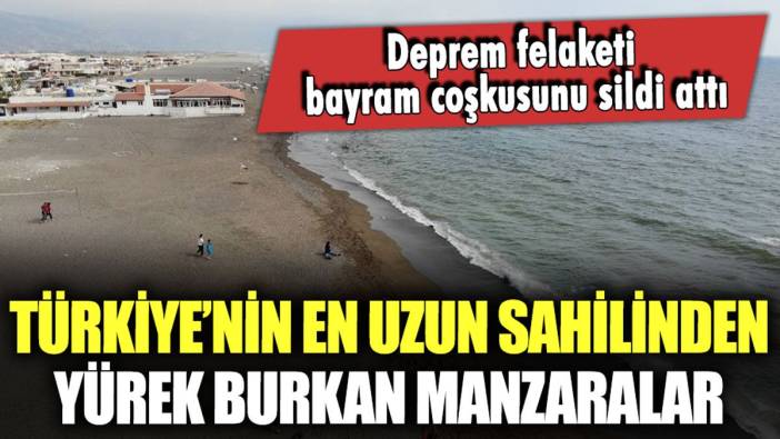 Türkiye'nin en uzun sahilinden yürek burkan manzaralar