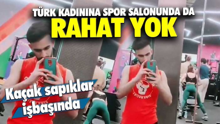 Kaçak sapıklar işbaşında... Türk kadınına spor salonunda da rahat yok