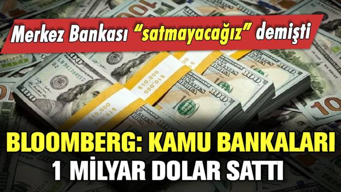 Merkez Bankası 'satmayacağız' demişti: Bloomberg, kamu bankalarının ne kadar dolar sattığını açıkladı!