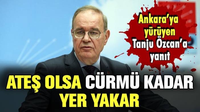 CHP'li Öztrak'tan Ankara'ya yürüyen Tanju Özcan'a: "Ateş olsa cürmü kadar yer yakar"