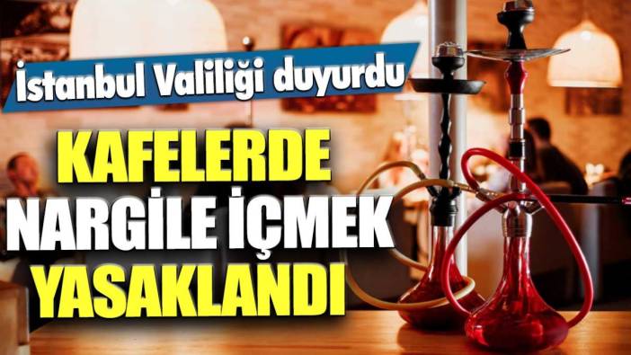 İstanbul Valiliği duyurdu:  Kafe ve sosyal tesislerde nargile içmek yasaklandı