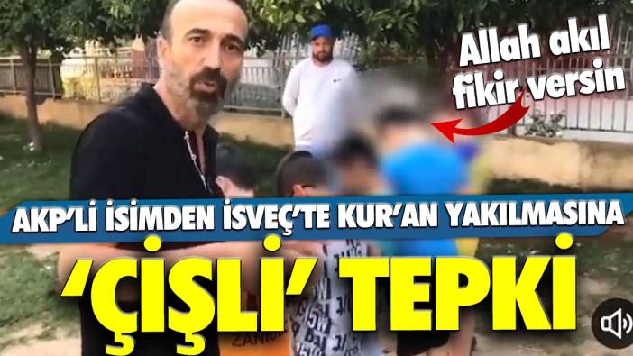 AKP Meclis Üyesi Emrullah Kavuz'dan İsveç'te Kur'an yakılmasına çişli tepki: Videoda çocukları kullandı