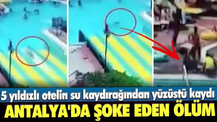 5 yıldızlı otelin su kaydırağından yüzüstü kaydı! Antalya'da şoke eden ölüm