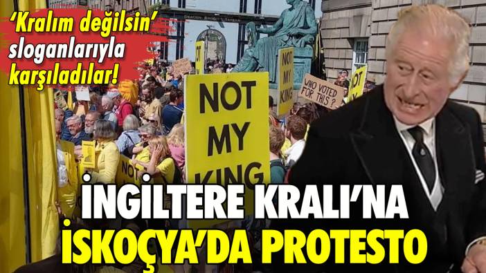 İngiltere Kralı'na İskoçya'da 'Kralım değilsin' protestosu!