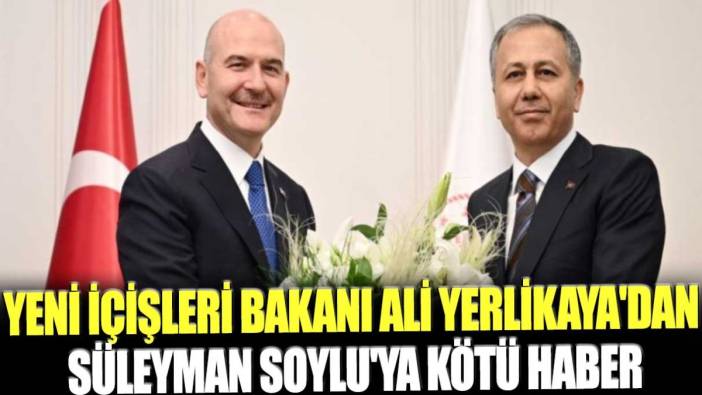 Yeni İçişleri Bakanı Ali Yerlikaya'dan Süleyman Soylu'ya kötü haber