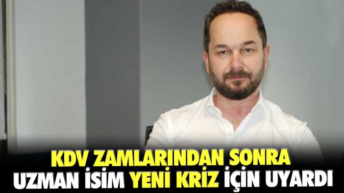 KDV zamlarından sonra uzman isim Murat Özsoy yeni kriz için uyardı