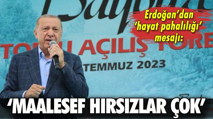 Erdoğan'dan pahalılık mesajı: 'Maalesef hırsızlar çok'