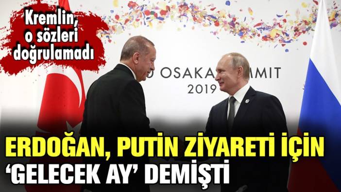 Erdoğan, "Putin gelecek ay Türkiye'de olacak" dedi: Kremlin o sözleri doğrulamadı