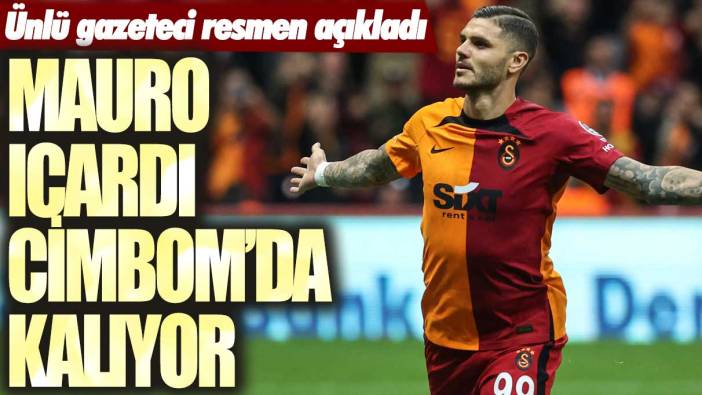 Ünlü gazeteci resmen açıkladı: Mauro Icardi Galatasaray'da kalıyor