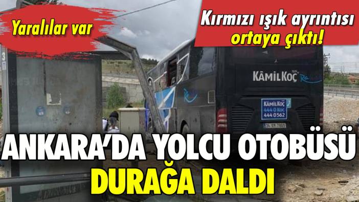 Ankara'da yolcu otobüsü durağa daldı: Yaralılar var