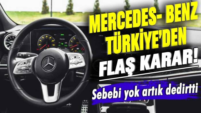 Mercedes Benz Türkiye'den flaş karar! Sebebi yok artık dedirtti