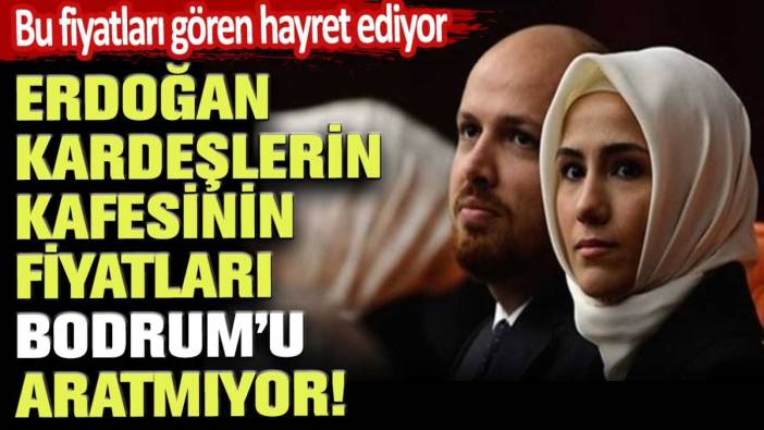Erdoğan kardeşlerin kafesinin fiyatları Bodrum'u aratmıyor! Bu fiyatları gören gözlerine inanamıyor