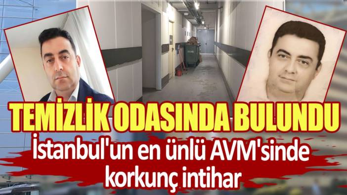 İstanbul'un en ünlü AVM'sinde korkunç intihar! Temizlik odasında bulundu
