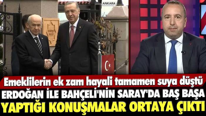 Emeklilerin ek zam hayali tamamen suya düştü: Erdoğan ile Bahçeli'nin Saray'da baş başa yaptığı konuşmalar ortaya çıktı