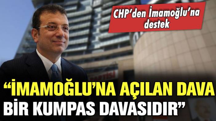 CHP'den İmamoğlu'na destek: "Açılan dava bir kumpas davasıdır"