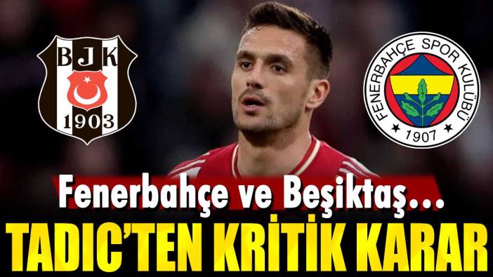 Dusan Tadic’ten kritik karar: Fenerbahçe ve Beşiktaş…