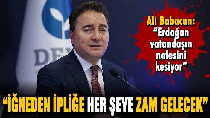 Ali Babacan'dan ÖTV zamlarına tepki: "İğneden ipliğe her şeye zam gelecek"