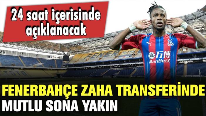 Fenerbahçe, Zaha transferinde mutlu sona yakın: 24 saat içerisinde açıklanacak