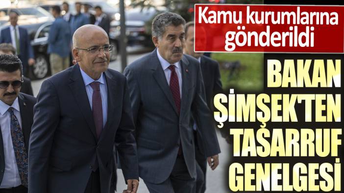 Bakan Mehmet Şimşek'ten tasarruf genelgesi! Kamu kurumlarına gönderildi