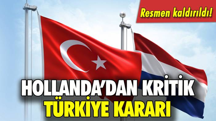 Hollanda'dan kritik Türkiye kararı