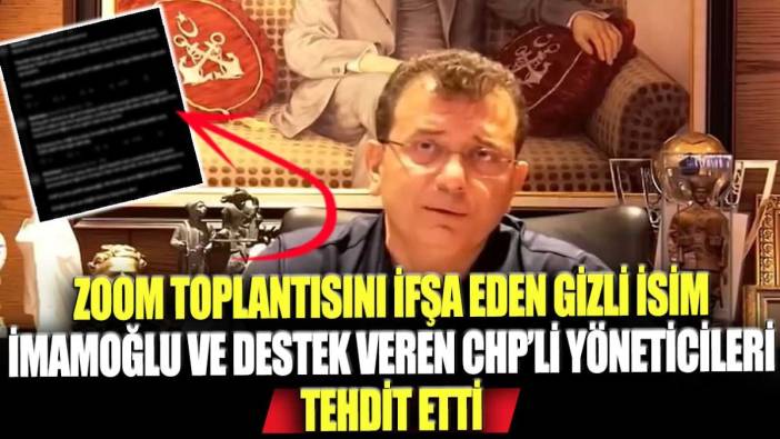 Zoom toplantısını ifşa eden gizli isim Ekrem İmamoğlu ve destek veren CHP'li yöneticileri tehdit etti