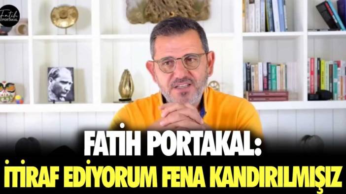 Fatih Portakal: İtiraf ediyorum fena kandırılmışız