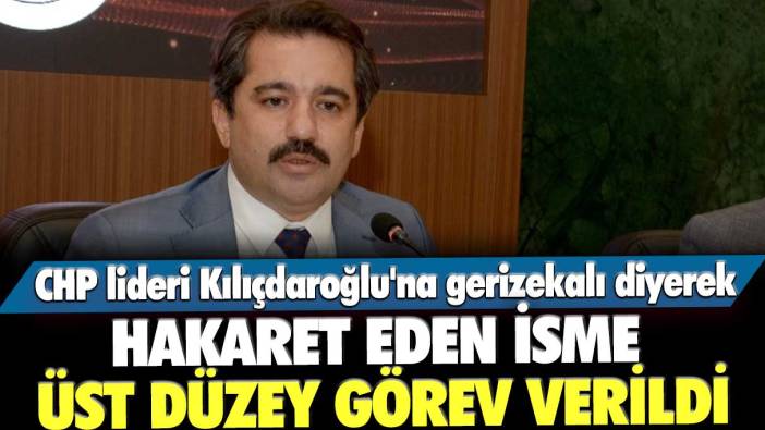 CHP lideri Kemal Kılıçdaroğlu'na gerizekalı diyerek hakaret eden Mücahit Küçükyılmaz'a üst düzey görev verildi