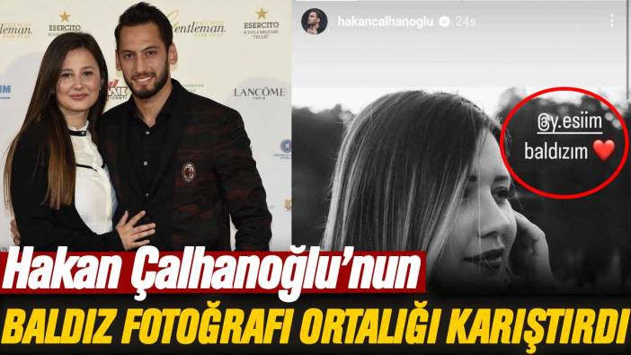 Hakan Çalhanoğlu'nun baldız fotoğrafı ortalığı karıştırdı