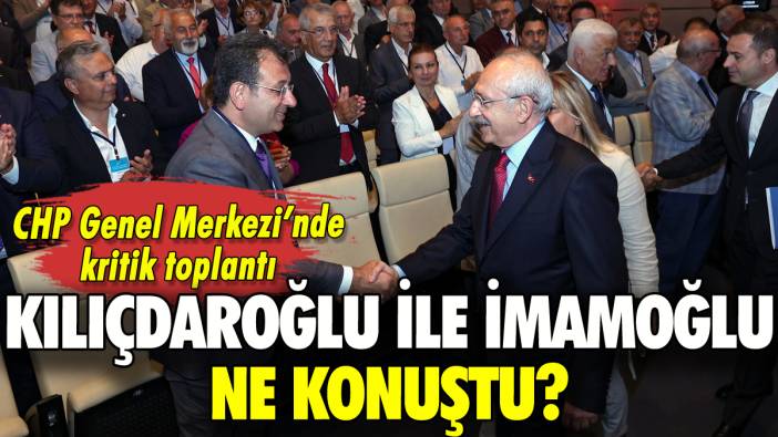CHP'de kritik toplantı: Kılıçdaroğlu ile İmamoğlu ne konuştu?