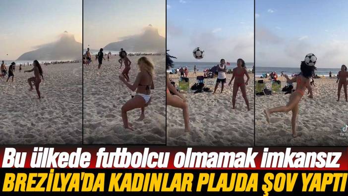 Bu ülkede futbolcu olmamak imkansız: Brezilya'da kadınlar plajda şov yaptı