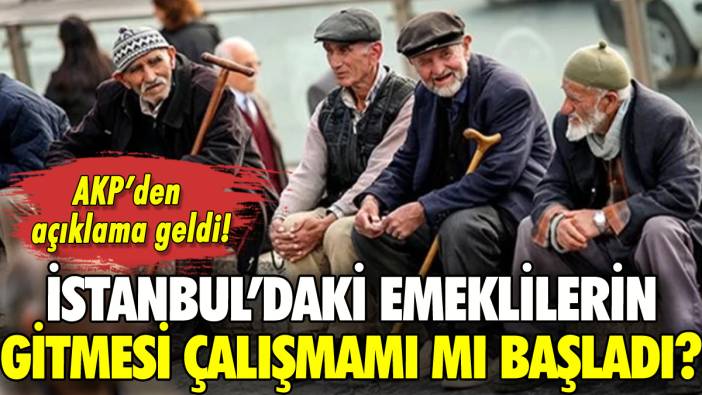 AKP'den İstanbul'daki emeklileri göçe teşvik mi geliyor? Resmen açıklandı!