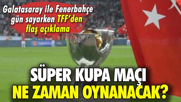 Fenerbahçe ile Galatasaray'ın karşılaşacağı Süper Kupa maçıyla ilgili yeni gelişme