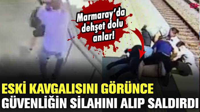 Eski kavgalısını görünce güvenliğin silahını alıp saldırdı: Marmaray'da dehşet dolu anlar!