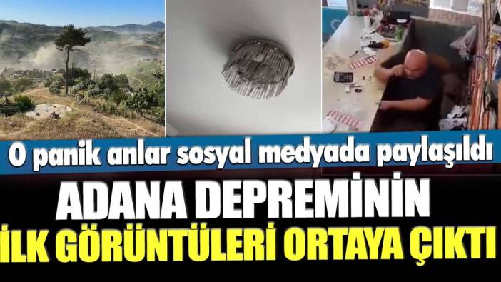 Adana depreminin ilk görüntüleri ortaya çıktı! O panik anlar sosyal medyadan paylaşıldı