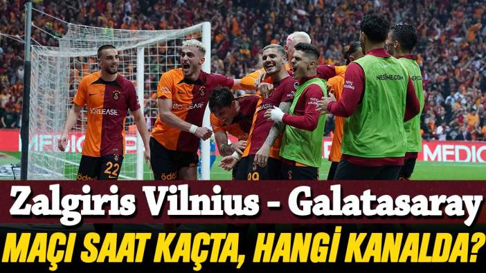 Zalgiris Vilnius - Galatasaray maçı saat kaçta ve hangi kanalda?