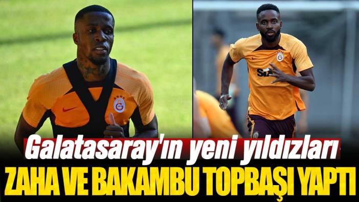 Galatasaray'ın yeni transferleri Zaha ve Bakambu topbaşı yaptı