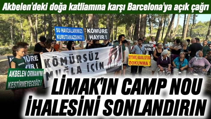 Akbelen'deki doğa katliamına karşı Barcelona'ya açık çağrı: Limak'ın Camp Nou ihalesini sonlandırın