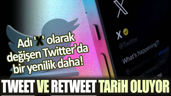 Adı 'X' olarak değişen Twitter'da bir yenilik daha! Tweet ve Retweet tarih oluyor