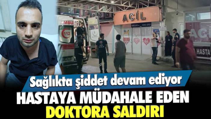 Gaziantep'te hastaya müdahale eden doktora saldırı!