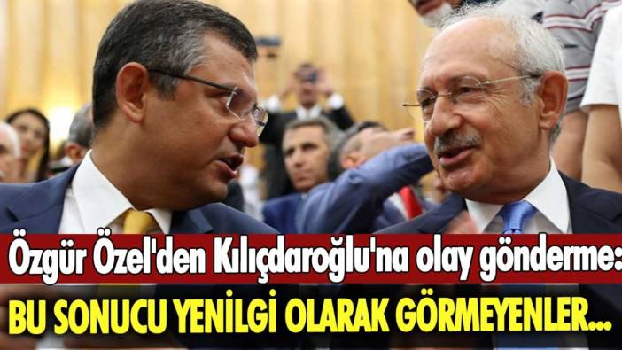 Özgür Özel'den Kılıçdaroğlu'na olay gönderme: Bu sonucu yenilgi olarak görmeyenler...