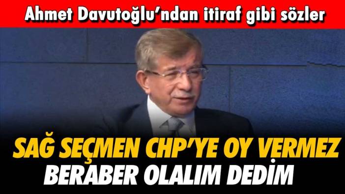 Ahmet Davutoğlu'ndan itiraf gibi sözler: "Sağ seçmen CHP'ye oy vermez dedim"