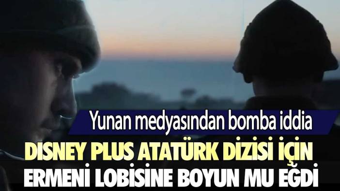 Yunan medyasından bomba iddia: Disney Plus Atatürk dizisi için Ermeni lobisine boyun mu eğdi