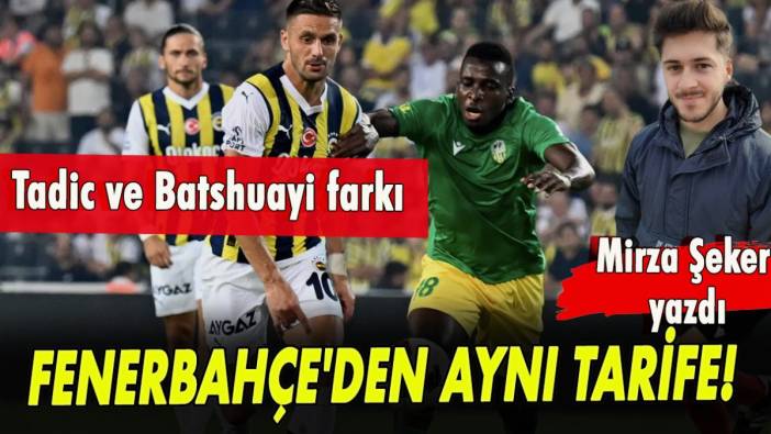 Fenerbahçe'den aynı tarife! Tadic ve Batshuayi farkı!