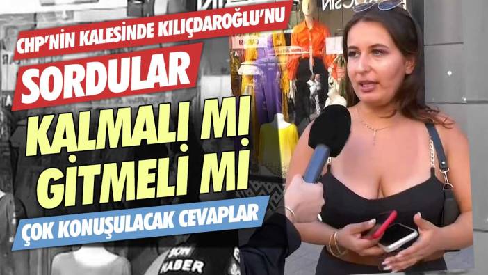 CHP'nin kalesinden Kemal Kılıçdaroğlu'nu sordular! Kalmalı mı gitmeli mi? Çok konuşulacak cevaplar