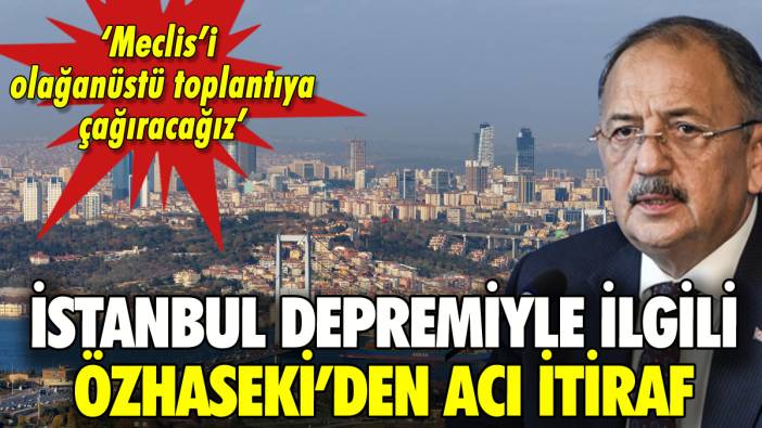 Mehmet Özhaseki'den İstanbul depremiyle ilgili acı itiraf!
