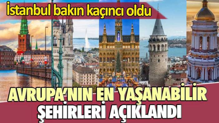 Avrupa'nın en yaşanabilir şehirleri açıklandı! İstanbul kaçıncı sırada