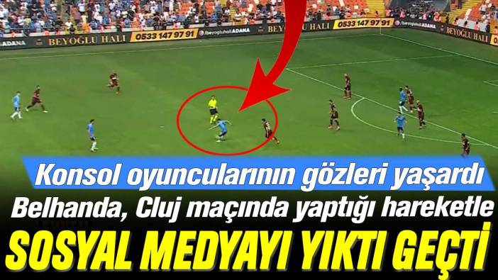 Younes Belhanda, Cluj maçında yaptığı hareketle sosyal medyayı yıktı geçti